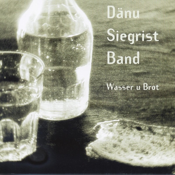 Dänu Siegrist Band - Wasser u Brot