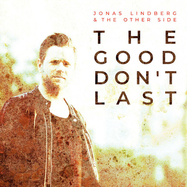 Jonas Lindberg & The Other Side - The Good Don't Last 