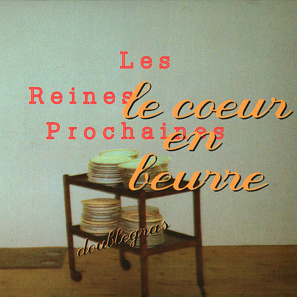 Les Reines Prochaines - Le coeur en beurre - doublegras