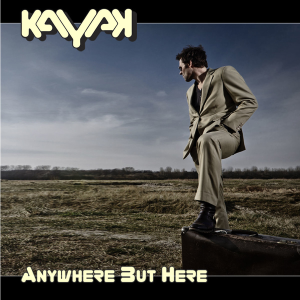 Kayak - Anywhere But Here