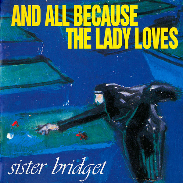 And all because the lady loves - Sister Bridget
