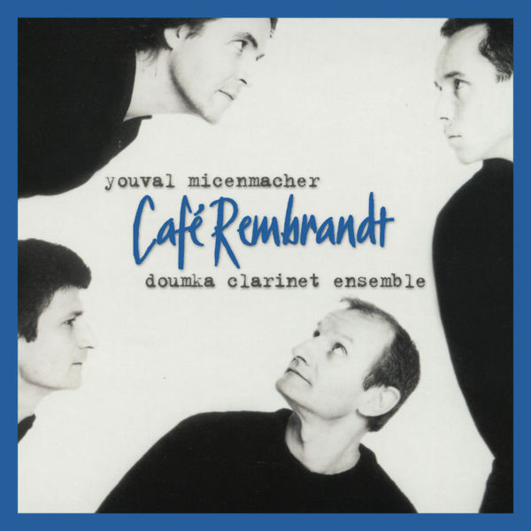 Youval Micenmacher and Doumka Clarinet Ensemble - Cafe Rembrandt