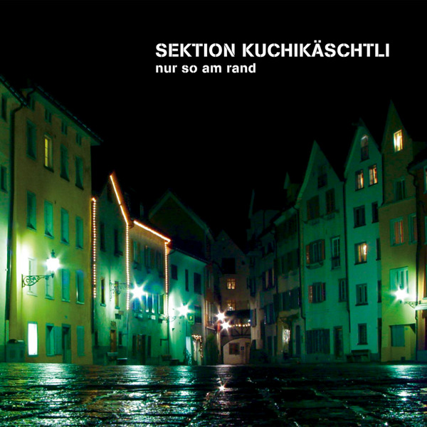 Sektion Kuchikäschtli - Nur so am Rand